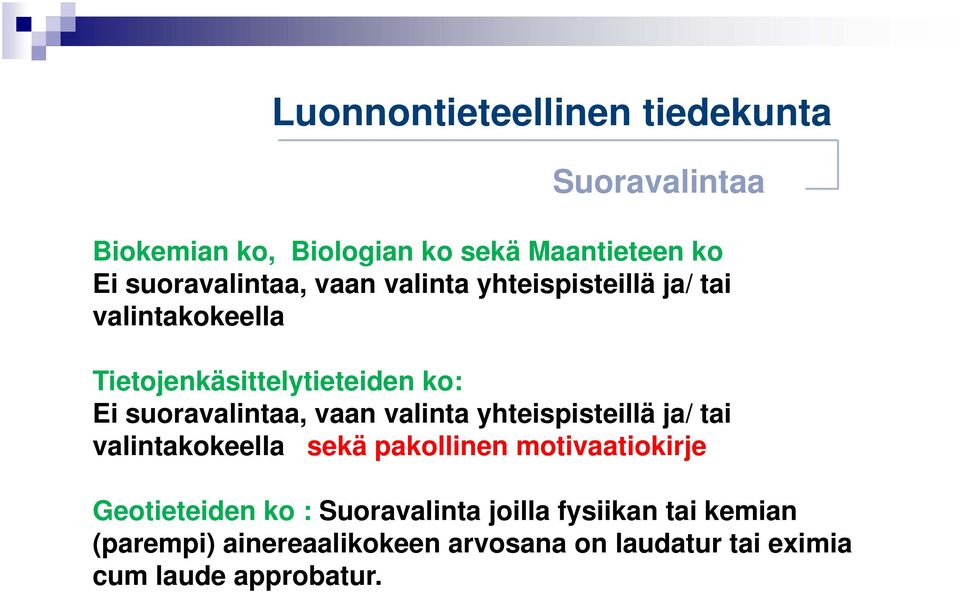 valinta yhteispisteillä ja/ tai valintakokeella sekä pakollinen motivaatiokirje Geotieteiden ko :