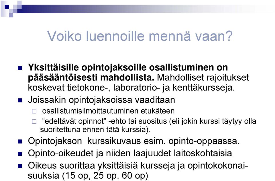 Joissakin opintojaksoissa vaaditaan osallistumisilmoittautuminen etukäteen edeltävät opinnot -ehto tai suositus (eli jokin kurssi