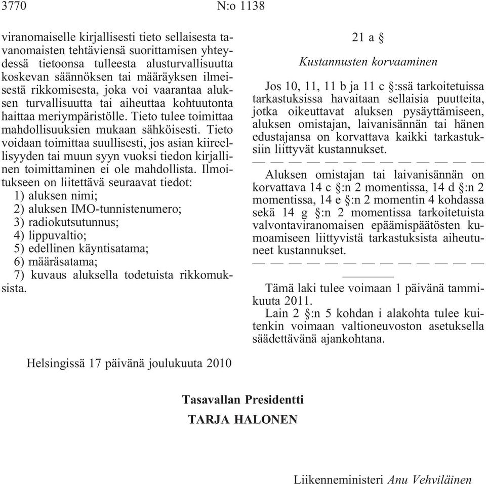 Tieto voidaan toimittaa suullisesti, jos asian kiireellisyyden tai muun syyn vuoksi tiedon kirjallinen toimittaminen ei ole mahdollista.