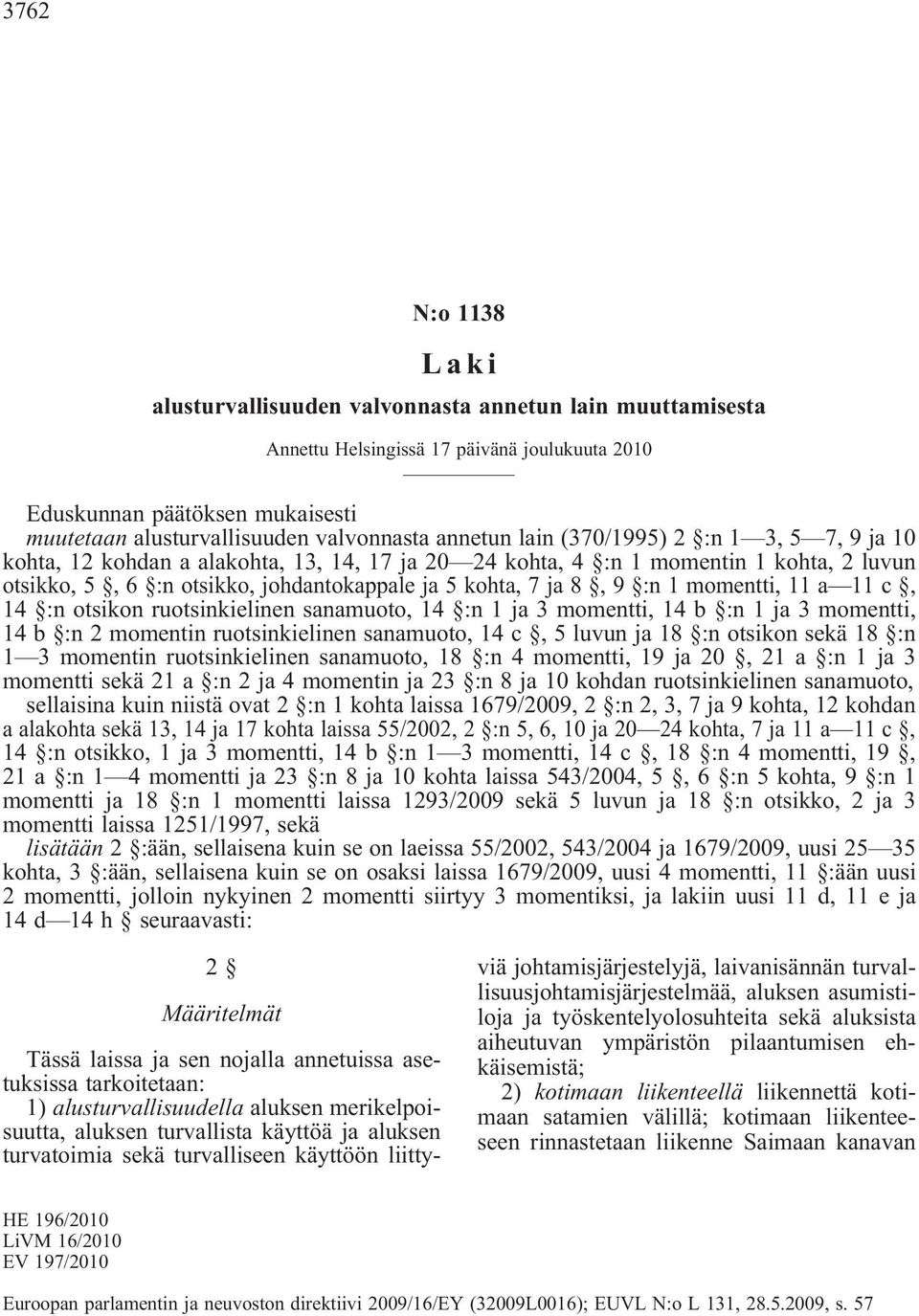 :n 1 momentti, 11 a 11 c, 14 :n otsikon ruotsinkielinen sanamuoto, 14 :n 1 ja 3 momentti, 14 b :n 1 ja 3 momentti, 14 b :n 2 momentin ruotsinkielinen sanamuoto, 14 c, 5 luvun ja 18 :n otsikon sekä 18