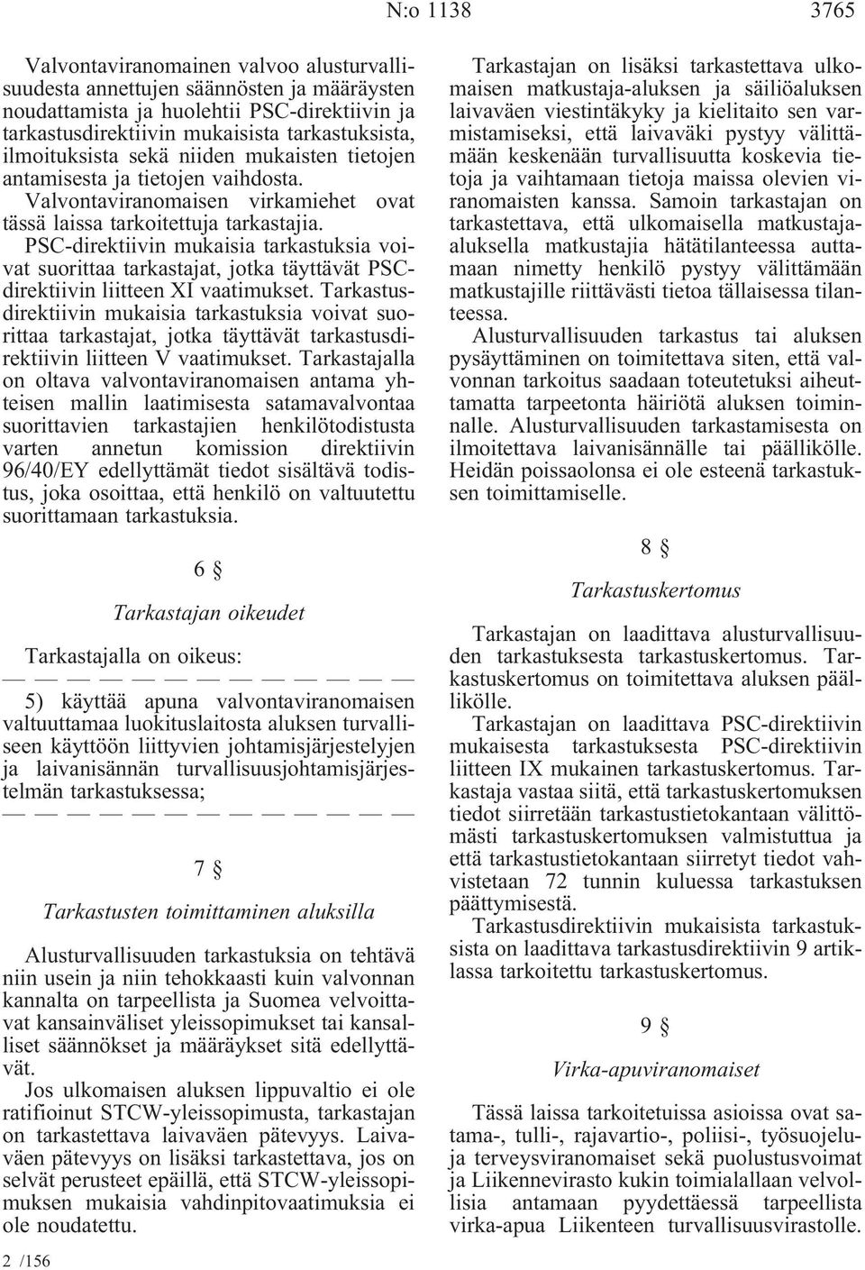 PSC-direktiivin mukaisia tarkastuksia voivat suorittaa tarkastajat, jotka täyttävät PSCdirektiivin liitteen XI vaatimukset.