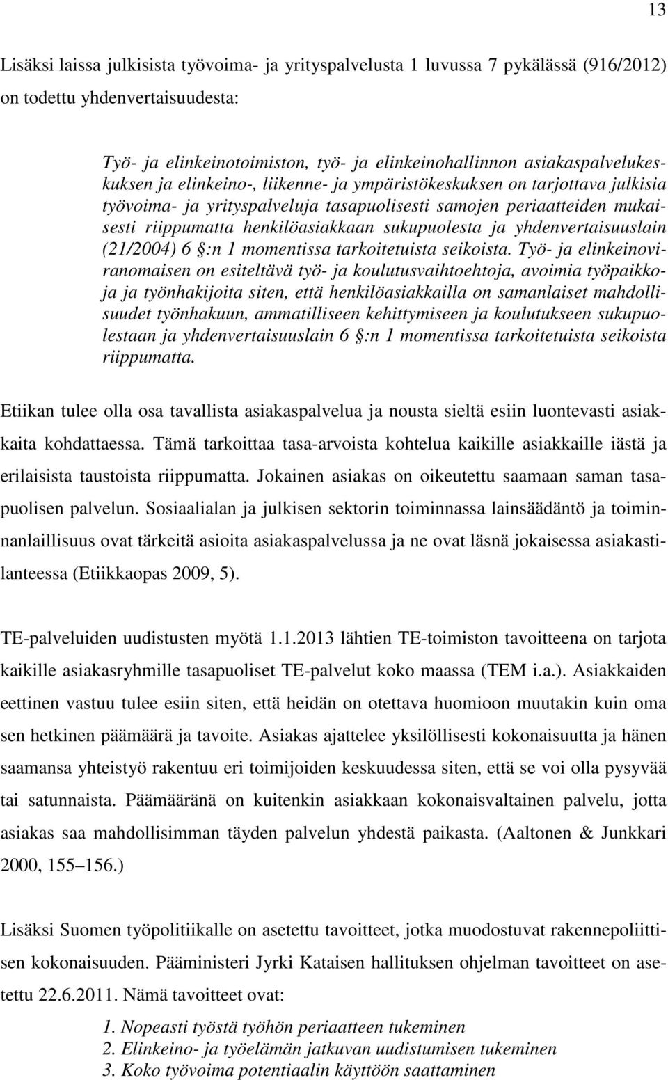 sukupuolesta ja yhdenvertaisuuslain (21/2004) 6 :n 1 momentissa tarkoitetuista seikoista.