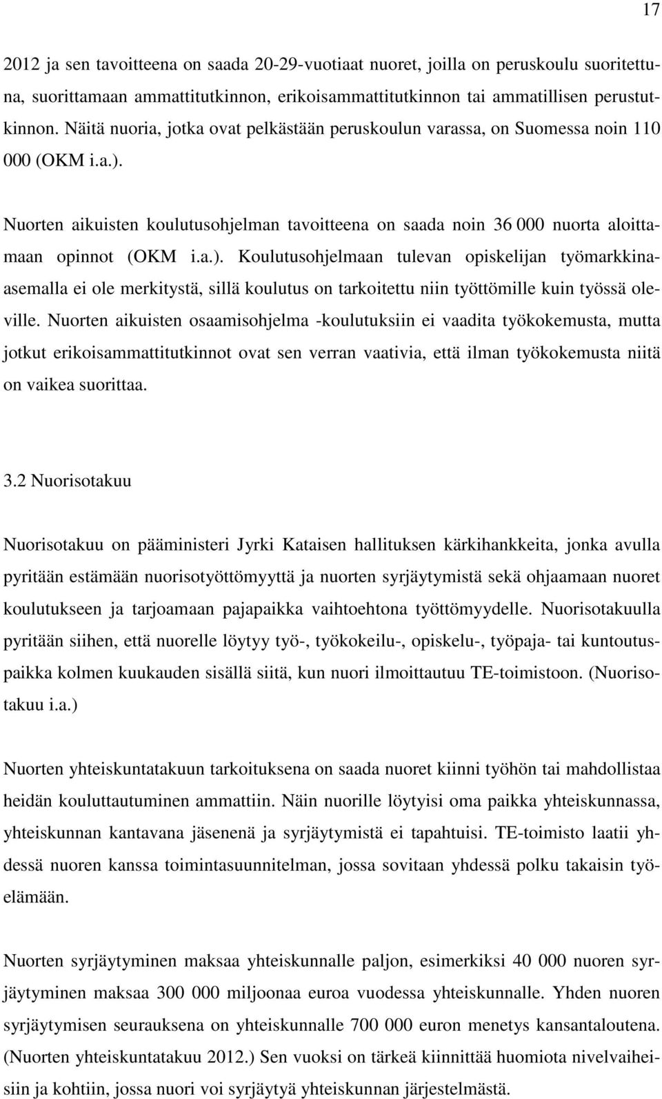 Nuorten aikuisten koulutusohjelman tavoitteena on saada noin 36 000 nuorta aloittamaan opinnot (OKM i.a.).