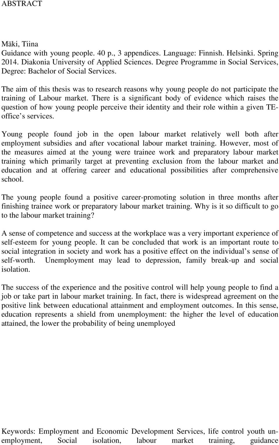 There is a significant body of evidence which raises the question of how young people perceive their identity and their role within a given TEoffice s services.