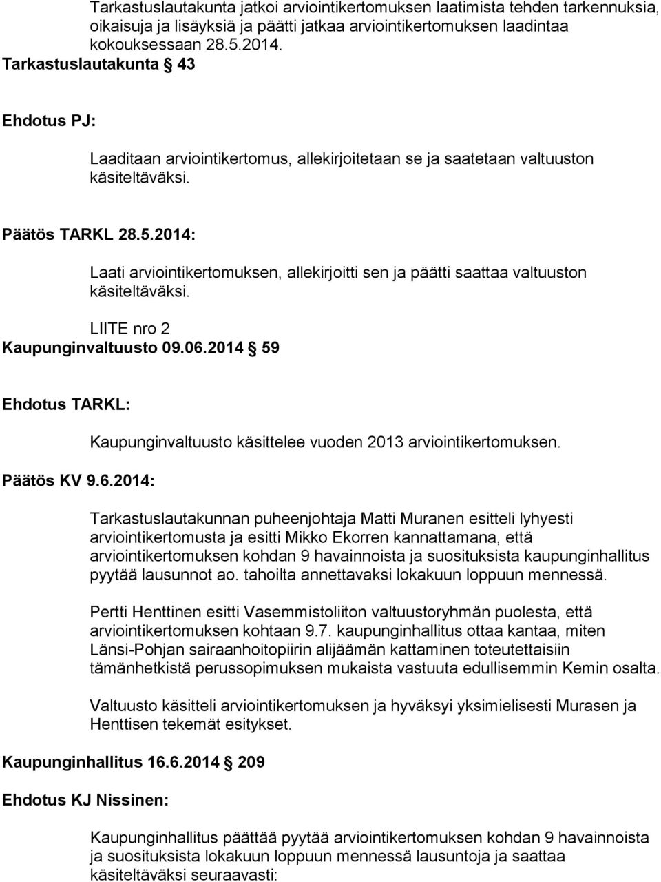 2014: Laati arviointikertomuksen, allekirjoitti sen ja päätti saattaa valtuuston käsiteltäväksi. LIITE nro 2 Kaupunginvaltuusto 09.06.