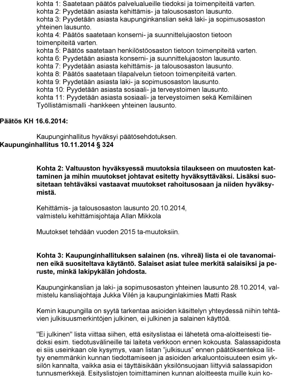 kohta 5: Päätös saatetaan henkilöstöosaston tietoon toimenpiteitä varten. kohta 6: Pyydetään asiasta konserni- ja suunnittelujaoston lausunto.