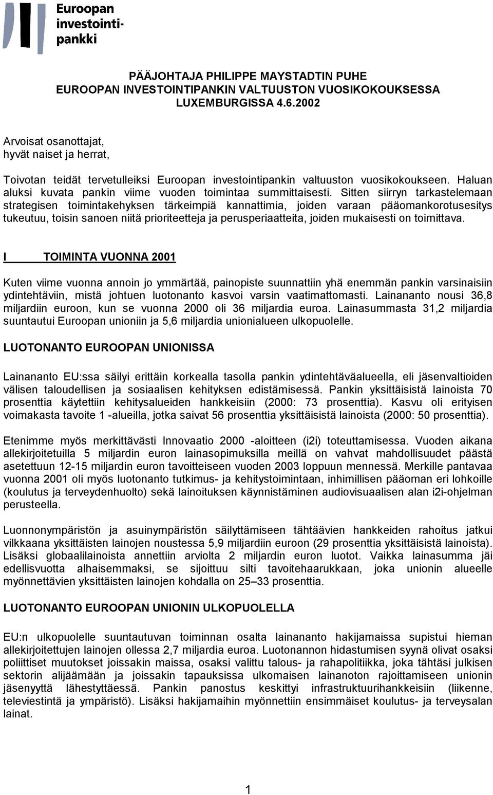 Haluan aluksi kuvata pankin viime vuoden toimintaa summittaisesti.