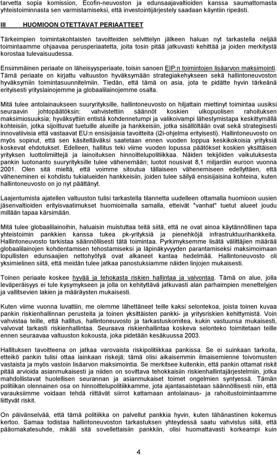 kehittää ja joiden merkitystä korostaa tulevaisuudessa. Ensimmäinen periaate on läheisyysperiaate, toisin sanoen EIP:n toimintojen lisäarvon maksimointi.