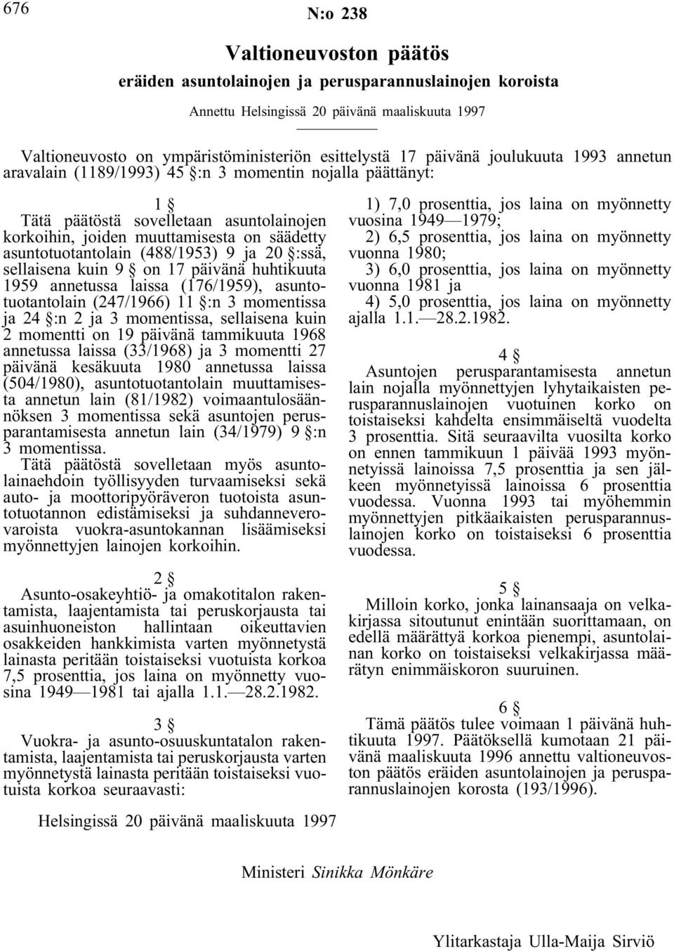 (488/1953) 9 ja 20 :ssä, sellaisena kuin 9 on 17 päivänä huhtikuuta 1959 annetussa laissa (176/1959), asuntotuotantolain (247/1966) 11 :n 3 momentissa ja 24 :n 2 ja 3 momentissa, sellaisena kuin 2