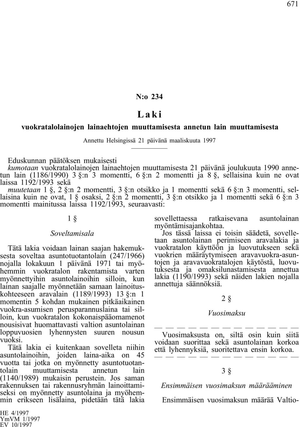 otsikko ja 1 momentti sekä 6 :n 3 momentti, sellaisina kuin ne ovat, 1 osaksi, 2 :n 2 momentti, 3 :n otsikko ja 1 momentti sekä 6 :n 3 momentti mainitussa laissa 1192/1993, seuraavasti: 1