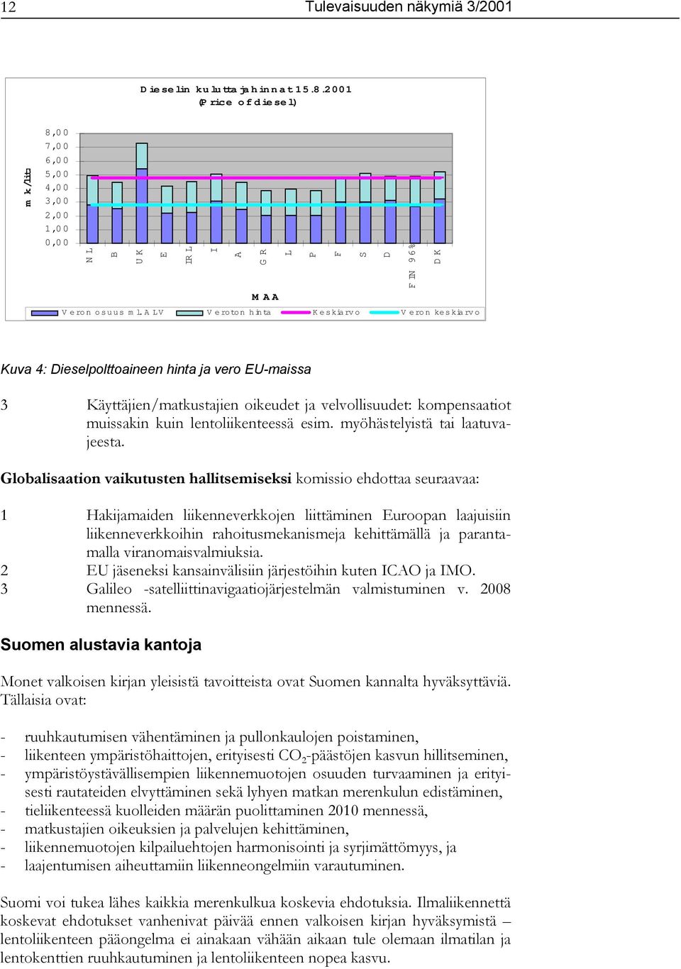 kuin lentoliikenteessä esim. myöhästelyistä tai laatuvajeesta.