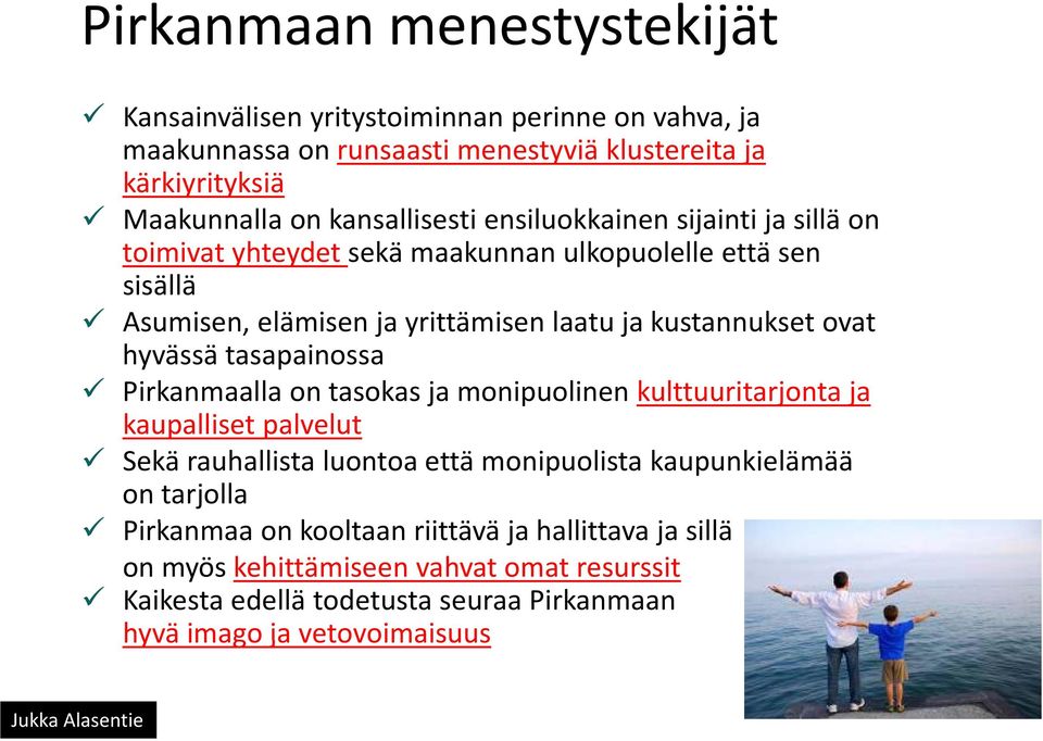 tasapainossa Pirkanmaalla on tasokas ja monipuolinen kulttuuritarjonta ja kaupalliset palvelut Sekä rauhallista luontoa että monipuolista kaupunkielämää on tarjolla