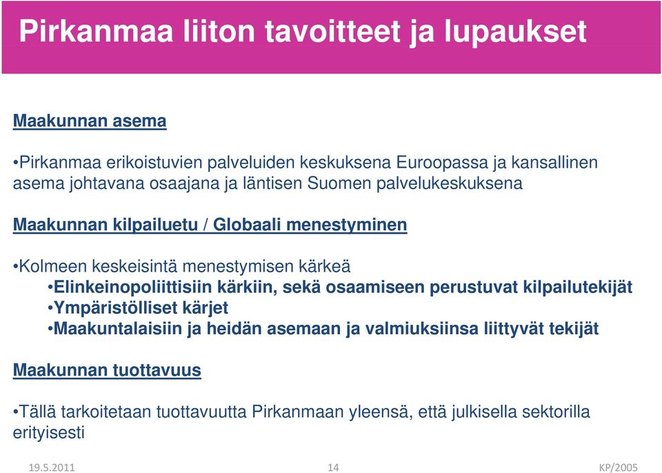 Elinkeinopoliittisiin kärkiin, sekä osaamiseen perustuvat kilpailutekijät Ympäristölliset kärjet Maakuntalaisiin ja heidän asemaan ja