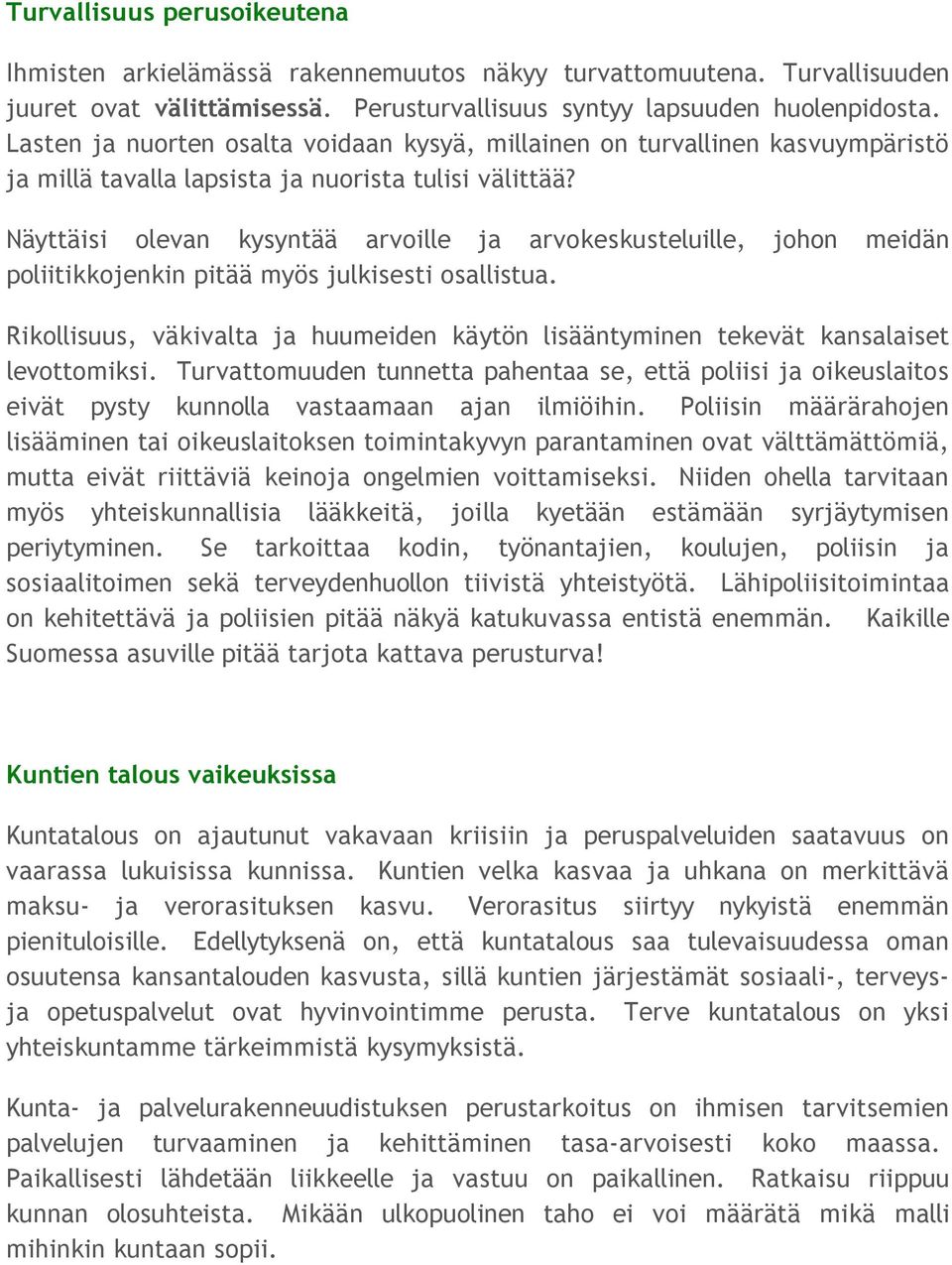 Näyttäisi olevan kysyntää arvoille ja arvokeskusteluille, johon meidän poliitikkojenkin pitää myös julkisesti osallistua.