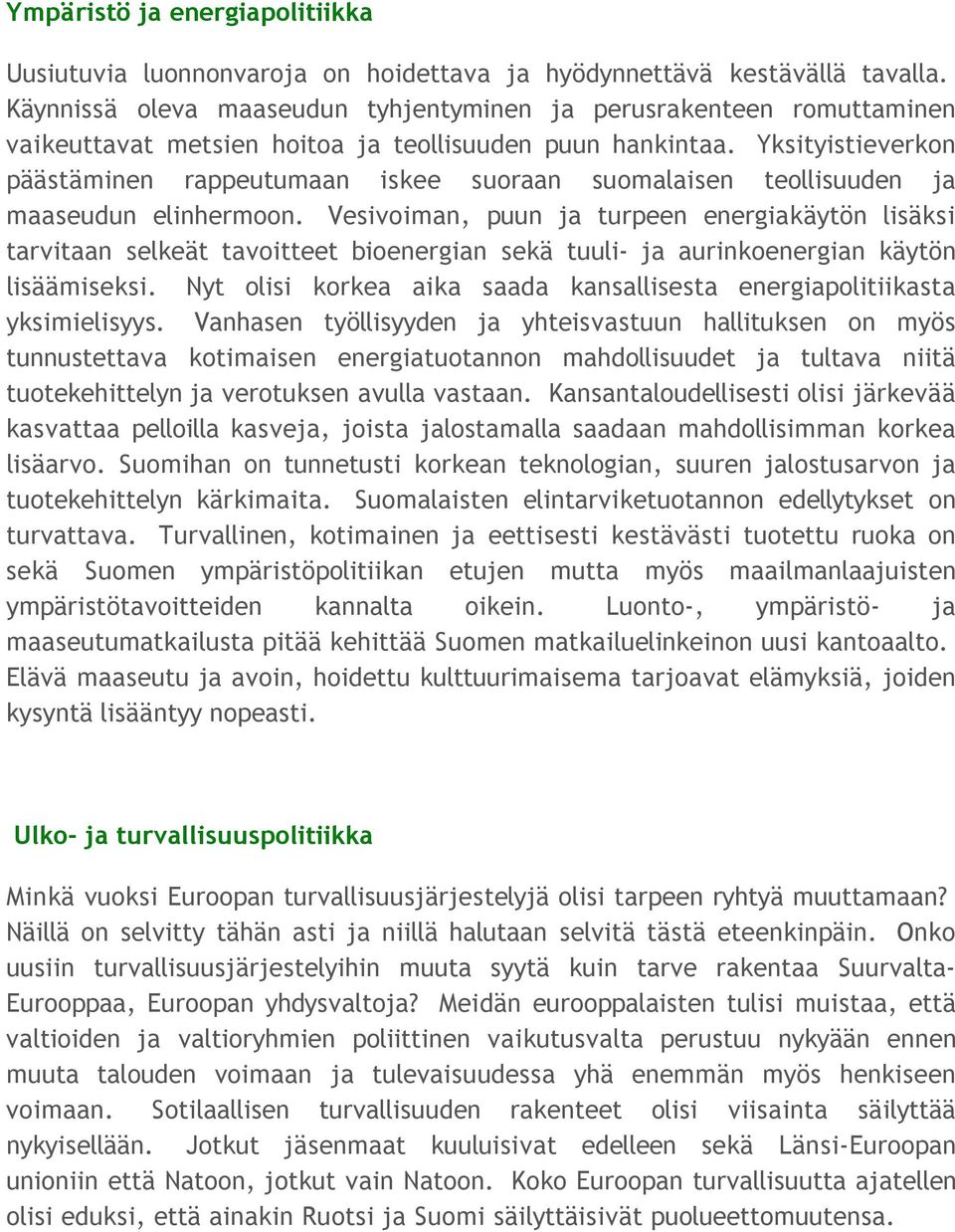 Yksityistieverkon päästäminen rappeutumaan iskee suoraan suomalaisen teollisuuden ja maaseudun elinhermoon.