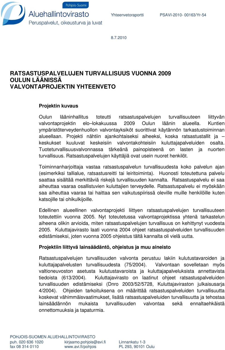 valvontaprojektin elo lokakuussa 2009 Oulun läänin alueella. Kuntien ympäristöterveydenhuollon valvontayksiköt suorittivat käytännön tarkastustoiminnan alueellaan.