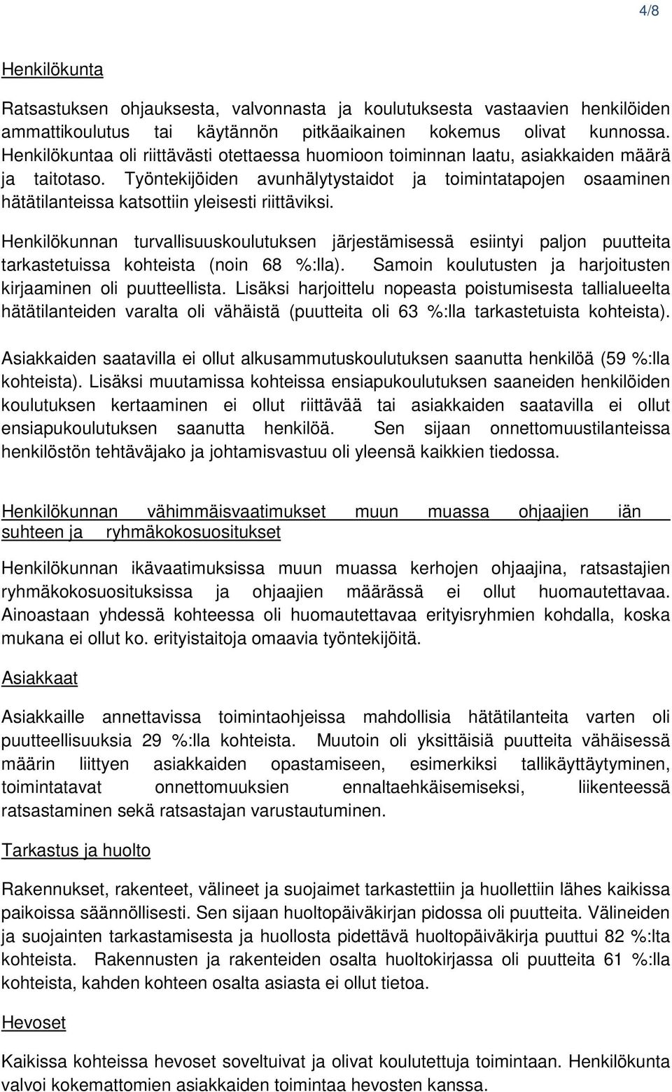 Työntekijöiden avunhälytystaidot ja toimintatapojen osaaminen hätätilanteissa katsottiin yleisesti riittäviksi.