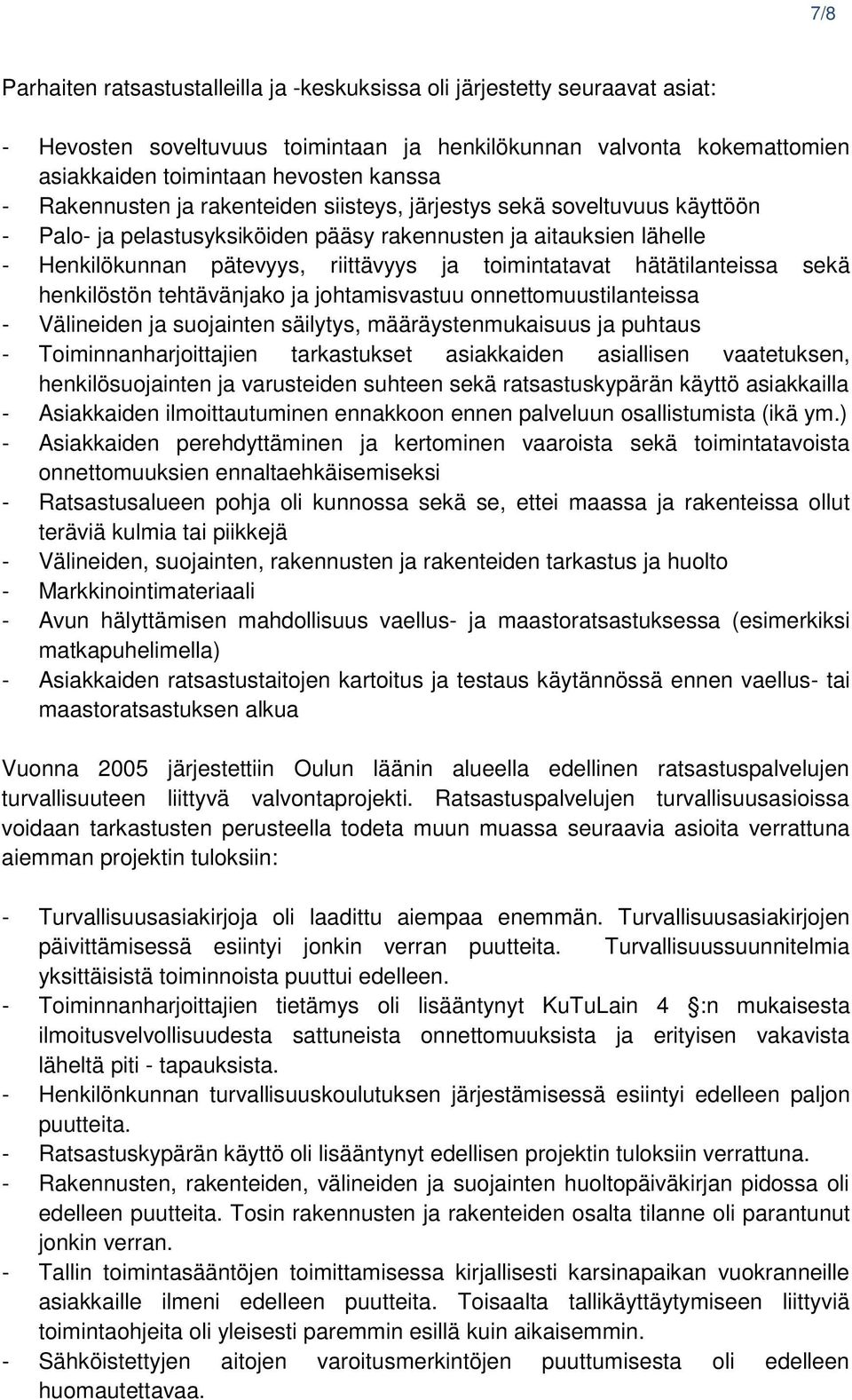 hätätilanteissa sekä henkilöstön tehtävänjako ja johtamisvastuu onnettomuustilanteissa - Välineiden ja suojainten säilytys, määräystenmukaisuus ja puhtaus - Toiminnanharjoittajien tarkastukset