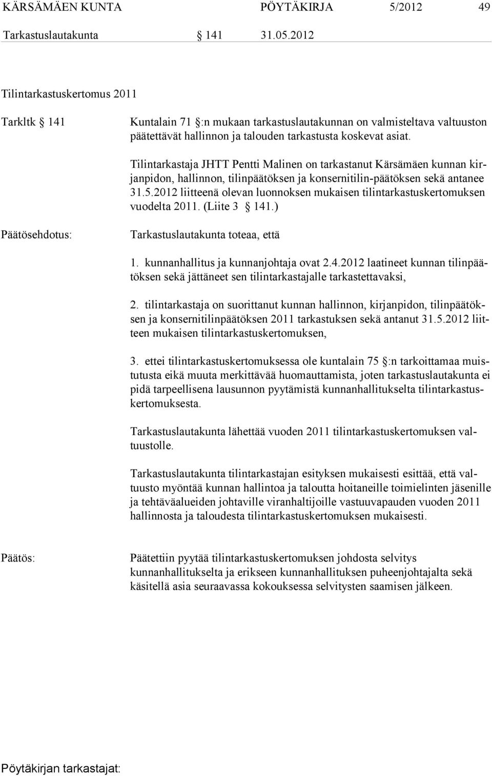 Tilintarkastaja JHTT Pentti Malinen on tarkastanut Kärsämäen kunnan kirjan pi don, hallinnon, tilinpäätöksen ja konsernitilin-päätöksen sekä antanee 31.5.