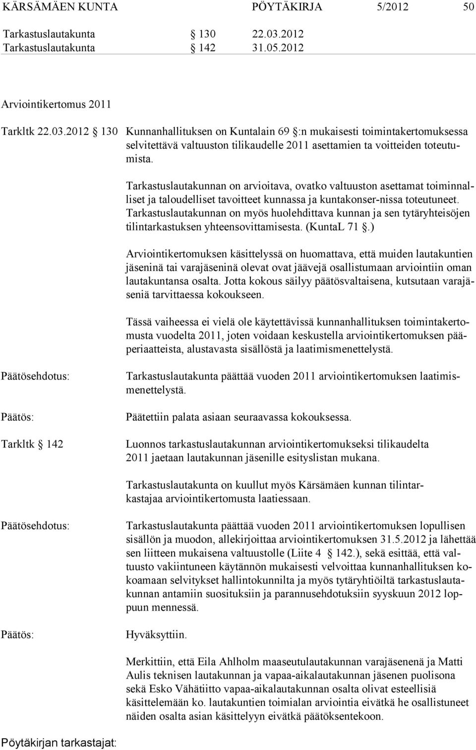 2012 130 Kunnanhallituksen on Kuntalain 69 :n mukaisesti toimintakertomuk sessa selvitettävä valtuuston tilikaudelle 2011 asettamien ta voit teiden toteutumista.