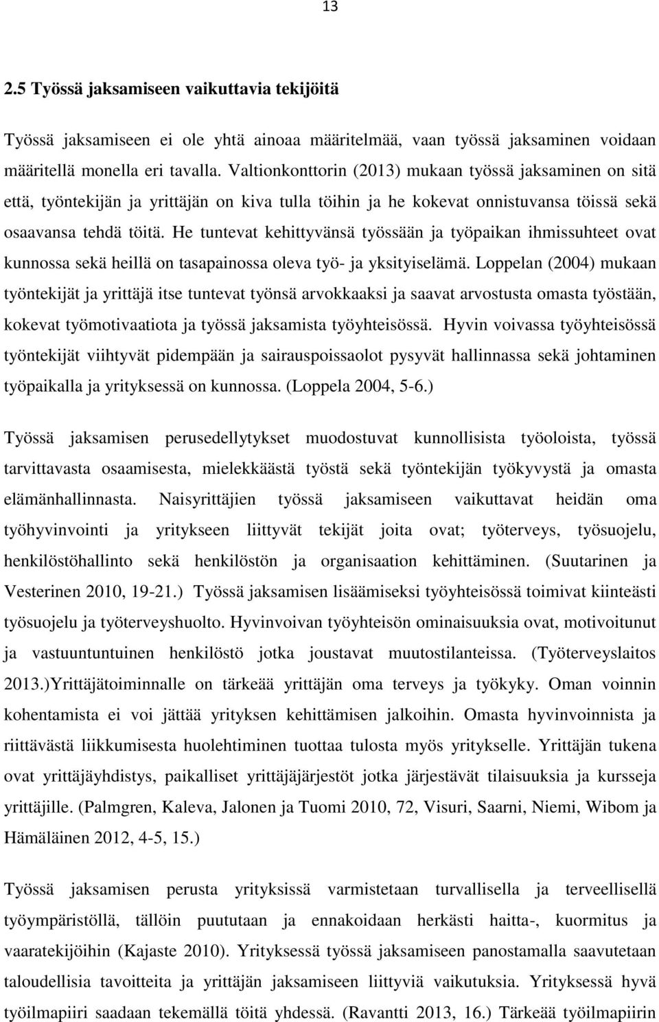 He tuntevat kehittyvänsä työssään ja työpaikan ihmissuhteet ovat kunnossa sekä heillä on tasapainossa oleva työ- ja yksityiselämä.