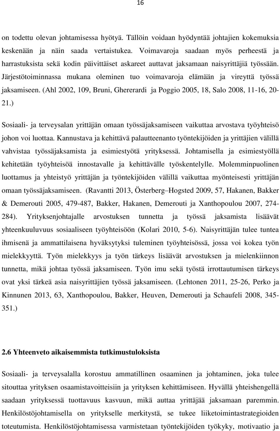 Järjestötoiminnassa mukana oleminen tuo voimavaroja elämään ja vireyttä työssä jaksamiseen. (Ahl 2002, 109, Bruni, Ghererardi ja Poggio 2005, 18, Salo 2008, 11-16, 20-21.