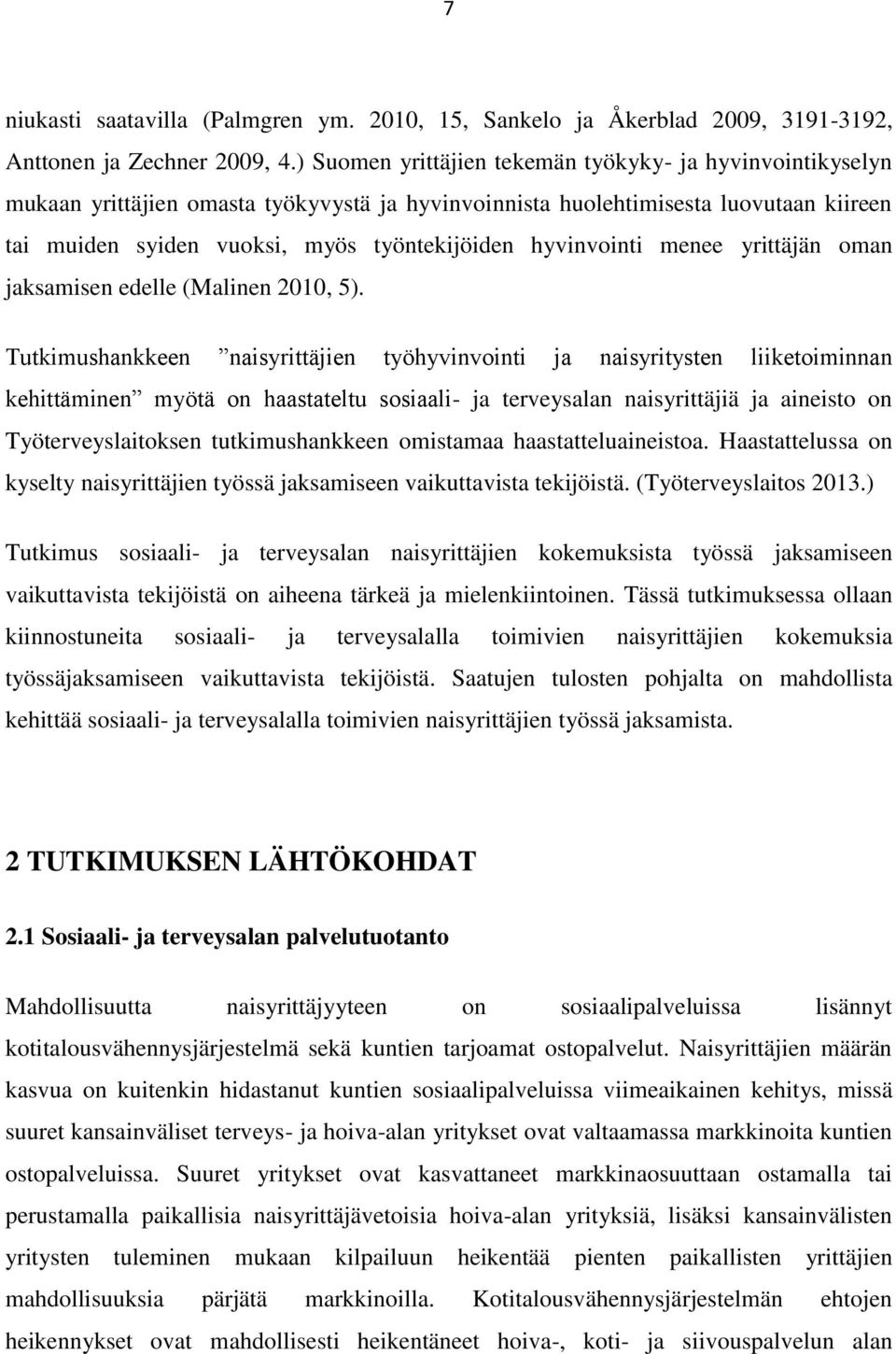 hyvinvointi menee yrittäjän oman jaksamisen edelle (Malinen 2010, 5).