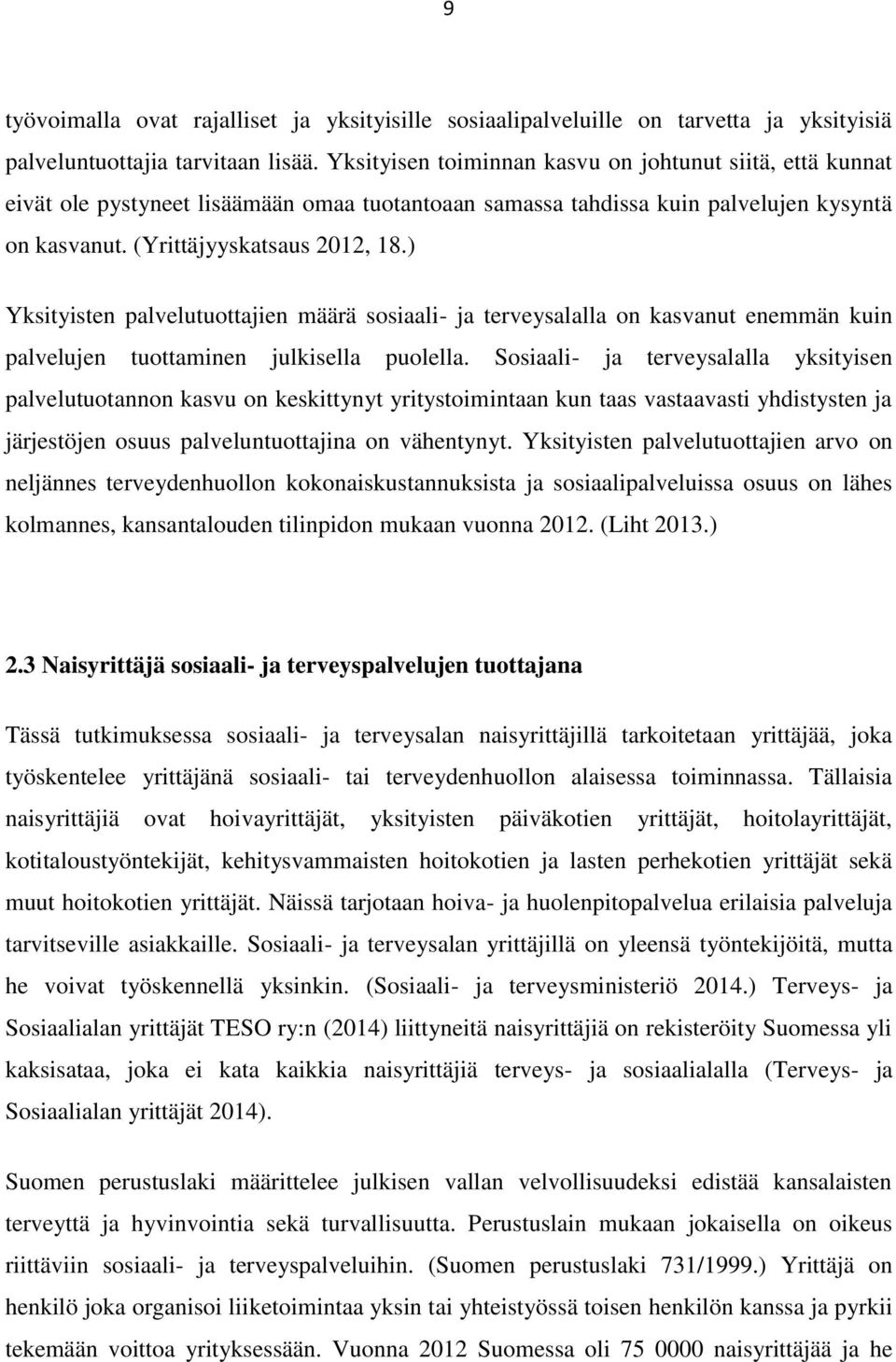 ) Yksityisten palvelutuottajien määrä sosiaali- ja terveysalalla on kasvanut enemmän kuin palvelujen tuottaminen julkisella puolella.