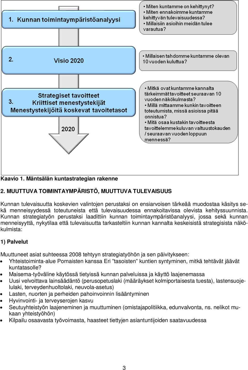 ennakoitavissa olevista kehityssuunnista.