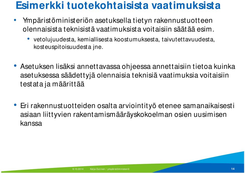 Asetuksen lisäksi annettavassa ohjeessa annettaisiin tietoa kuinka asetuksessa säädettyjä olennaisia teknisiä vaatimuksia voitaisiin