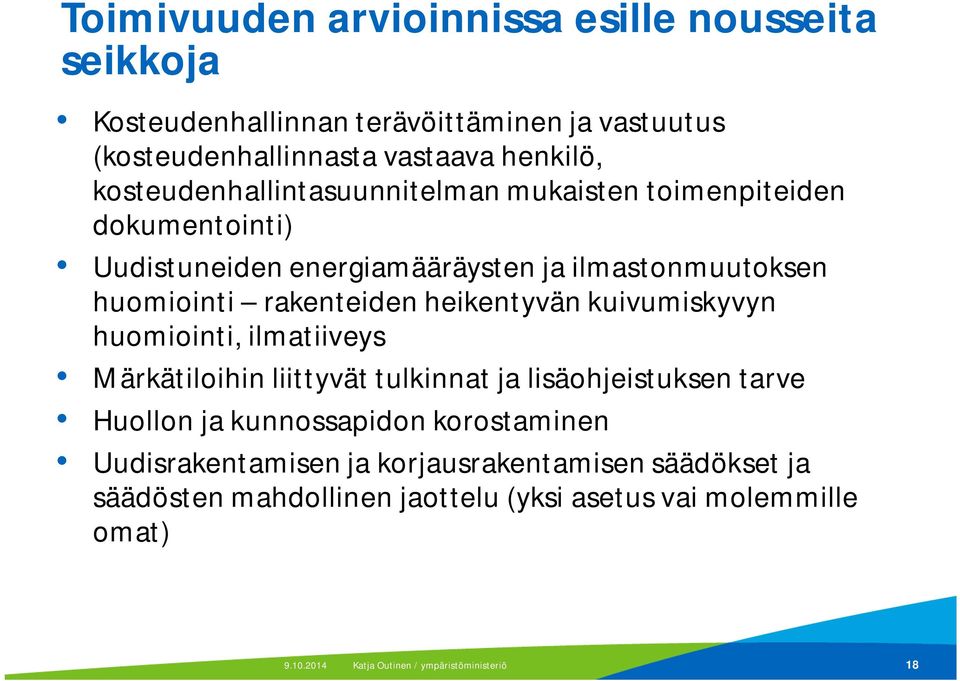 rakenteiden heikentyvän kuivumiskyvyn huomiointi, ilmatiiveys Märkätiloihin liittyvät tulkinnat ja lisäohjeistuksen tarve Huollon ja