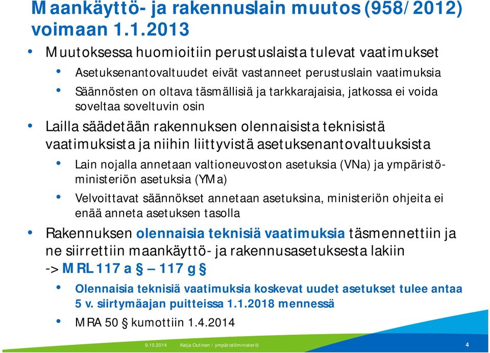 1.2013 Muutoksessa huomioitiin perustuslaista tulevat vaatimukset Asetuksenantovaltuudet eivät vastanneet perustuslain vaatimuksia Säännösten on oltava täsmällisiä ja tarkkarajaisia, jatkossa ei