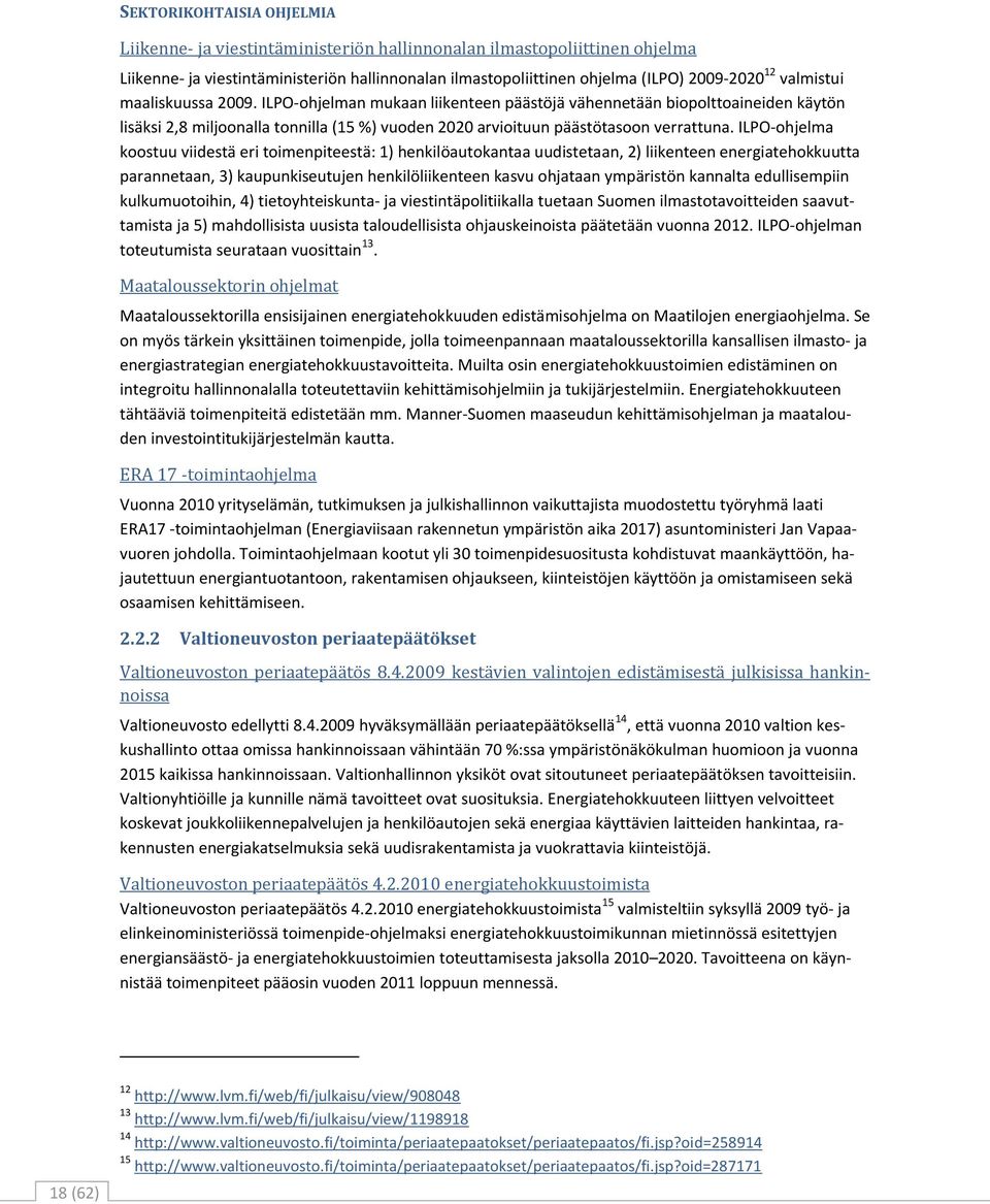 ILPO-ohjelma koostuu viidestä eri toimenpiteestä: 1) henkilöautokantaa uudistetaan, 2) liikenteen energiatehokkuutta parannetaan, 3) kaupunkiseutujen henkilöliikenteen kasvu ohjataan ympäristön