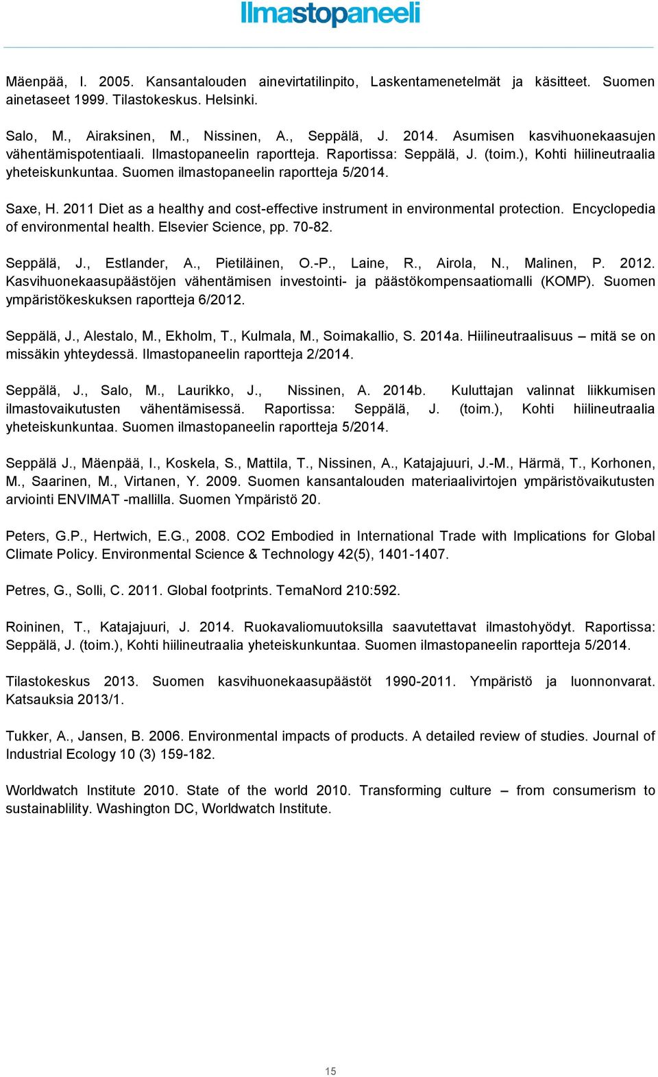 Saxe, H. 2011 Diet as a healthy and cost-effective instrument in environmental protection. Encyclopedia of environmental health. Elsevier Science, pp. 70-82. Seppälä, J., Estlander, A.