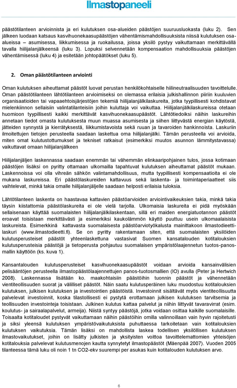 merkittävällä tavalla hiilijalanjälkeensä (luku 3). Lopuksi selvennetään kompensaation mahdollisuuksia päästöjen vähentämisessä (luku 4) ja esitetään johtopäätökset (luku 5). 2.