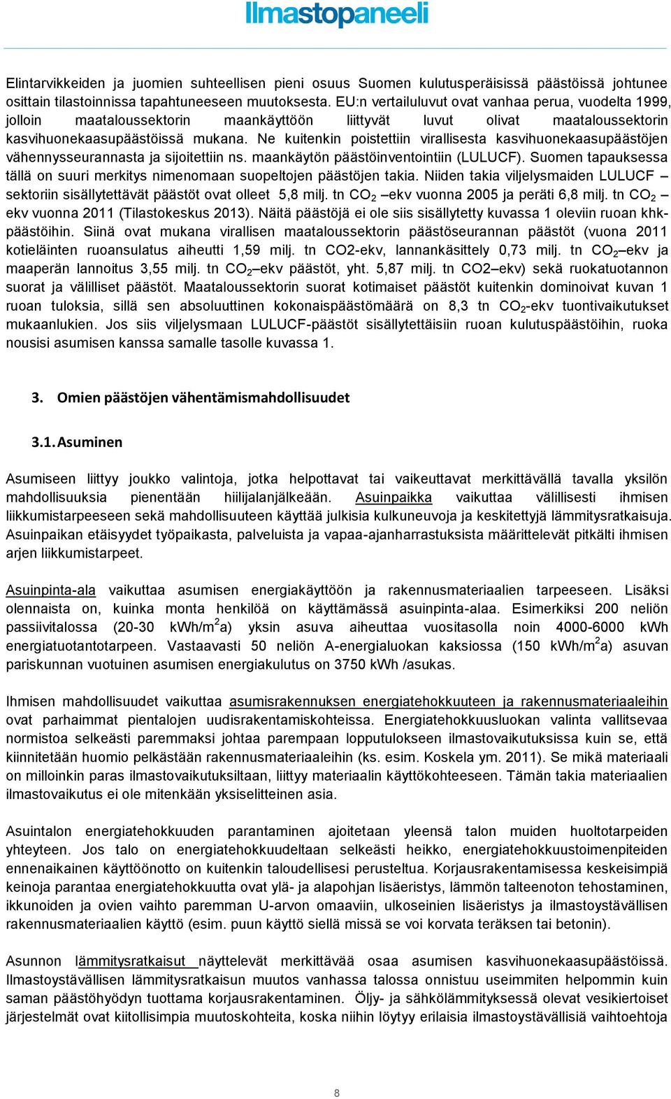 Ne kuitenkin poistettiin virallisesta kasvihuonekaasupäästöjen vähennysseurannasta ja sijoitettiin ns. maankäytön päästöinventointiin (LULUCF).