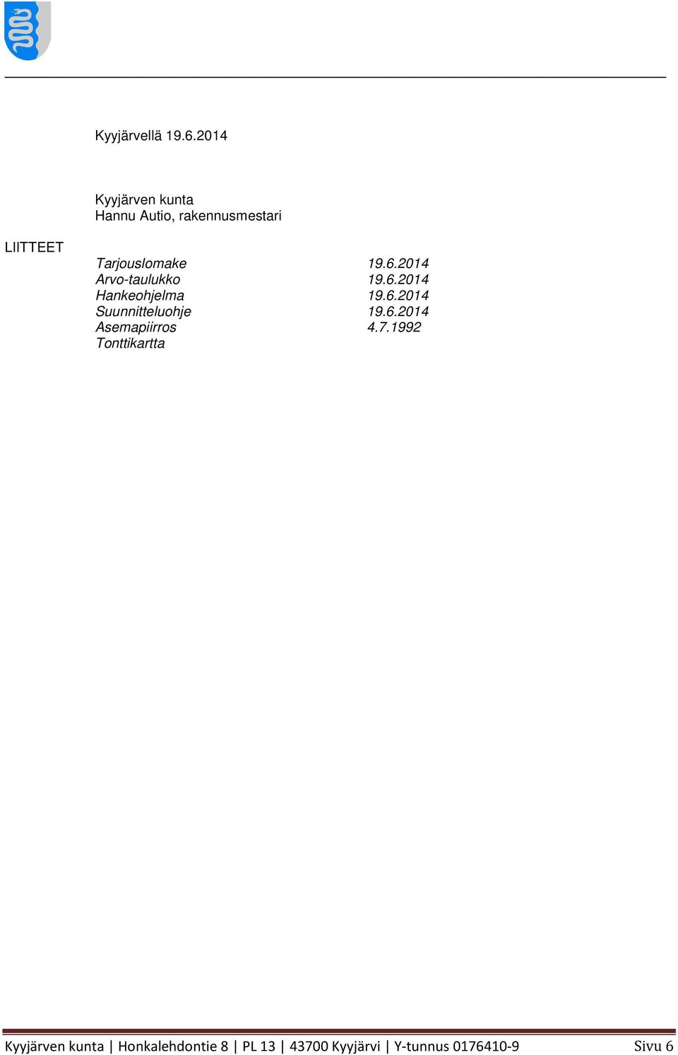 6.2014 Arvo-taulukko 19.6.2014 Hankeohjelma 19.6.2014 Suunnitteluohje 19.