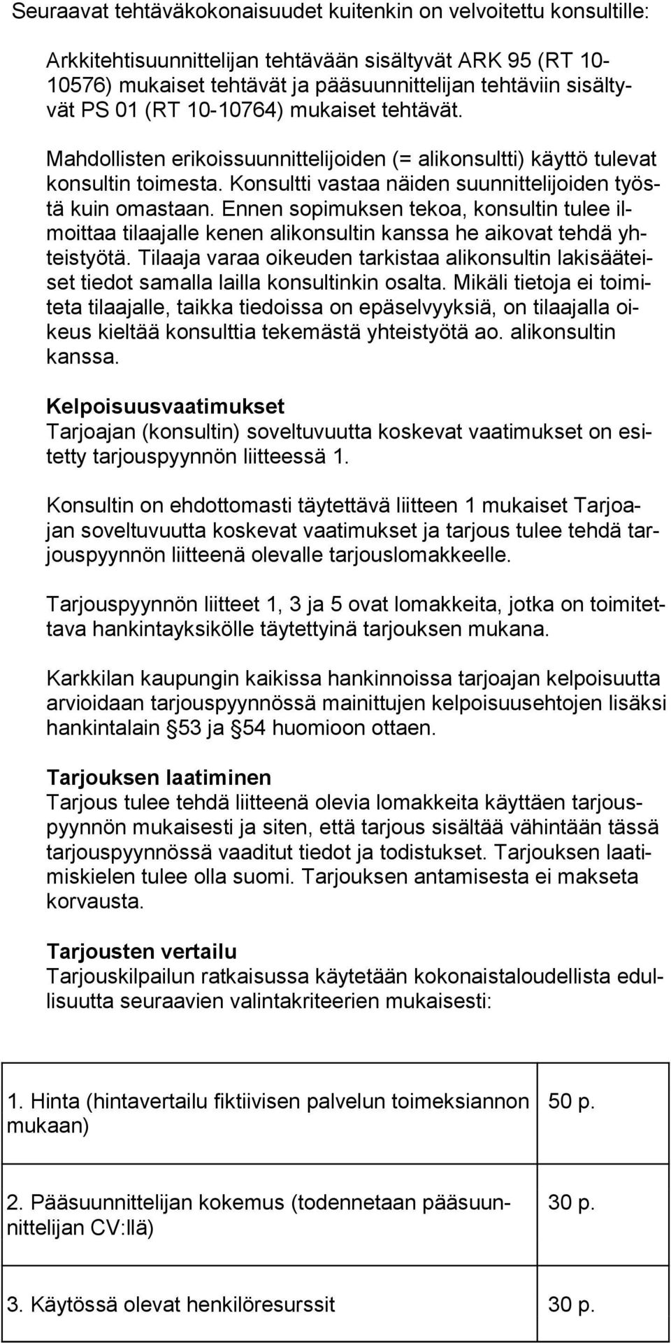 Ennen sopimuksen tekoa, konsultin tulee ilmoittaa tilaajalle kenen alikonsultin kanssa he aikovat tehdä yhteistyötä.