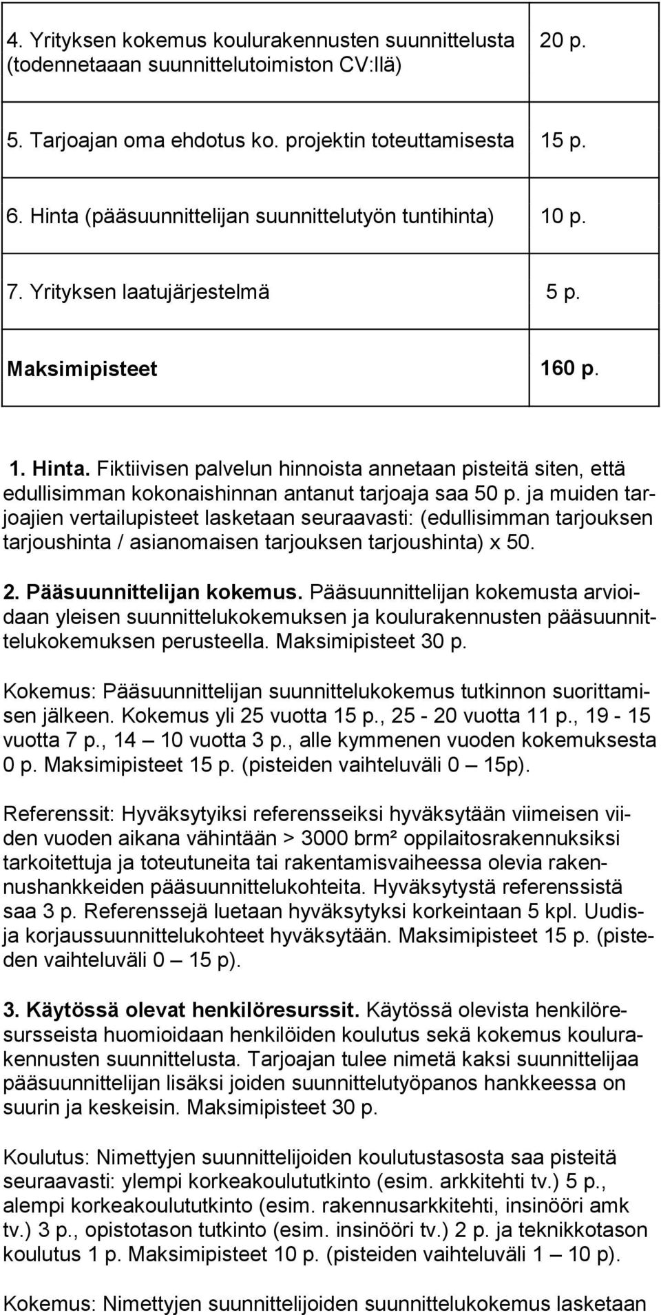 Fiktiivisen palvelun hinnoista annetaan pisteitä siten, että edullisimman kokonaishinnan antanut tarjoaja saa 50 p.