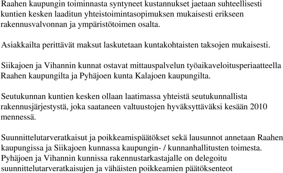Siikajoen ja Vihannin kunnat ostavat mittauspalvelun työaikaveloitusperiaatteella Raahen kaupungilta ja Pyhäjoen kunta Kalajoen kaupungilta.