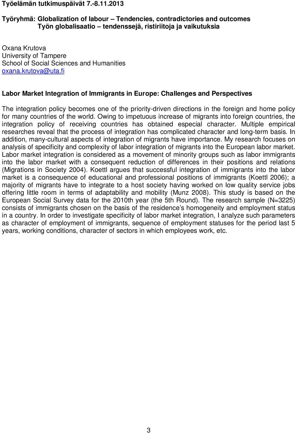 of the world. Owing to impetuous increase of migrants into foreign countries, the integration policy of receiving countries has obtained especial character.