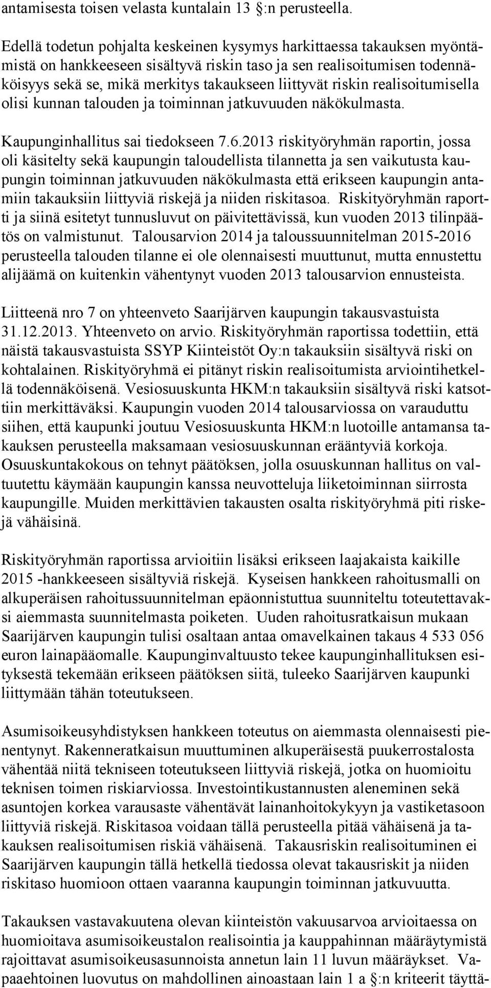 riskin realisoitumisella olisi kunnan talouden ja toiminnan jatkuvuuden näkökulmasta. Kaupunginhallitus sai tiedokseen 7.6.