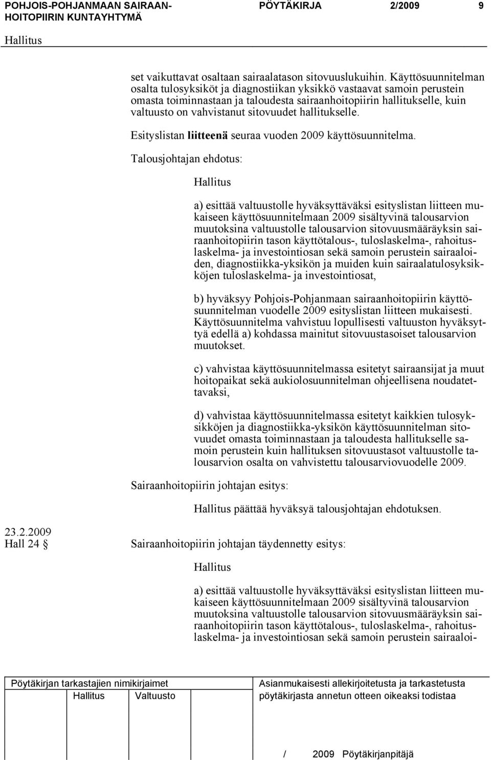 sitovuudet hallitukselle. Esityslistan liitteenä seuraa vuoden 2009 käyttösuunnitelma.