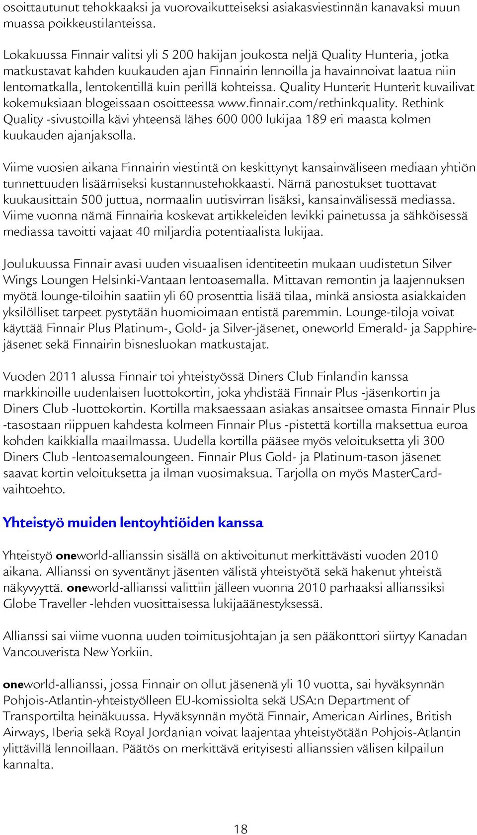 perillä kohteissa. Quality Hunterit Hunterit kuvailivat kokemuksiaan blogeissaan osoitteessa www.finnair.com/rethinkquality.