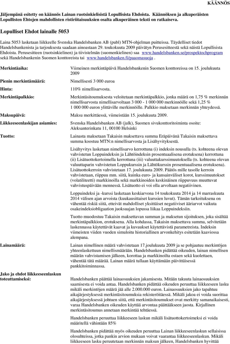 Lopulliset Ehdot lainalle 5053 KÄÄNNÖS Laina 5053 lasketaan liikkeelle Svenska Handelsbanken AB (publ) MTN-ohjelman puitteissa.