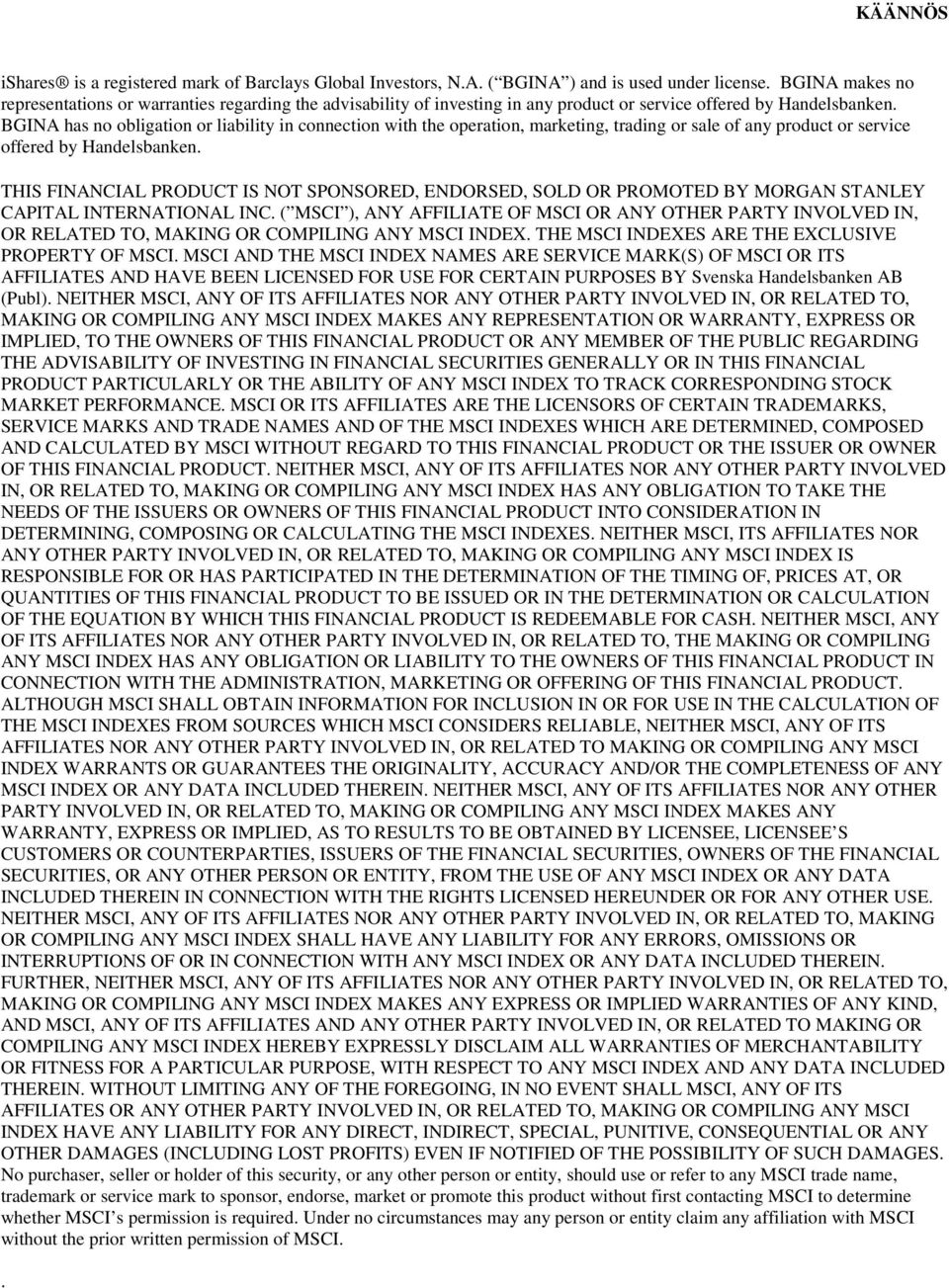 BGINA has no obligation or liability in connection with the operation, marketing, trading or sale of any product or service offered by Handelsbanken.
