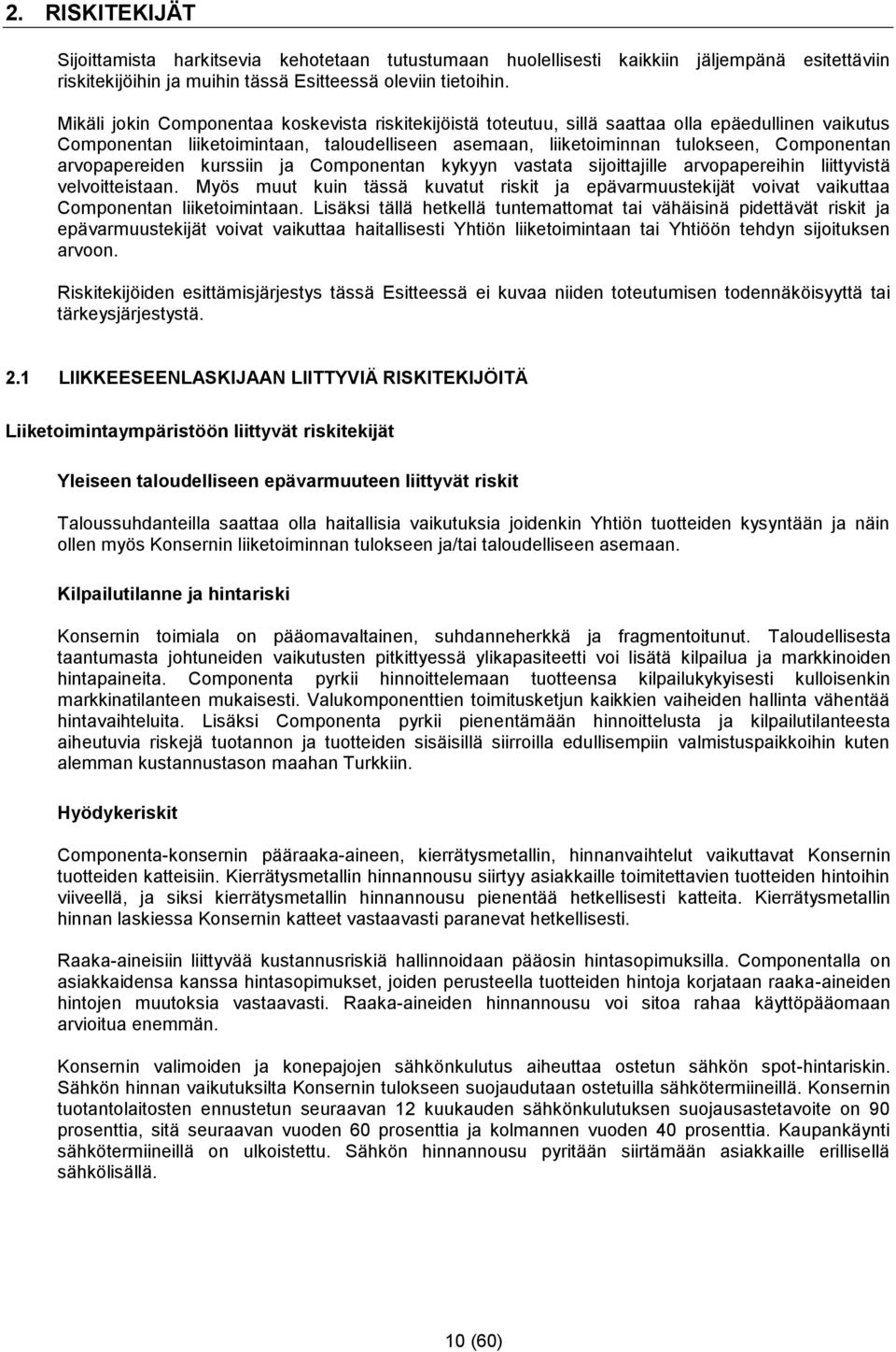 arvopapereiden kurssiin ja Componentan kykyyn vastata sijoittajille arvopapereihin liittyvistä velvoitteistaan.