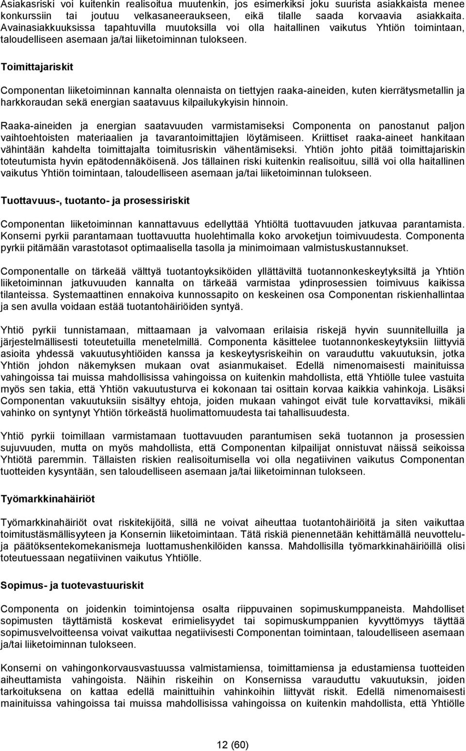 Toimittajariskit Componentan liiketoiminnan kannalta olennaista on tiettyjen raaka-aineiden, kuten kierrätysmetallin ja harkkoraudan sekä energian saatavuus kilpailukykyisin hinnoin.