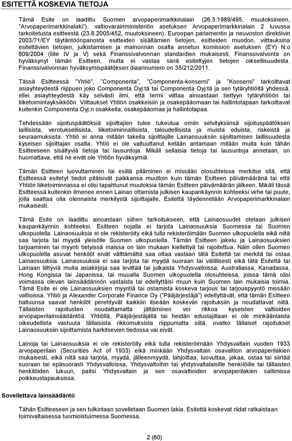 2005/452, muutoksineen), Euroopan parlamentin ja neuvoston direktiivin 2003/71/EY täytäntöönpanosta esitteiden sisältämien tietojen, esitteiden muodon, viittauksina esitettävien tietojen,