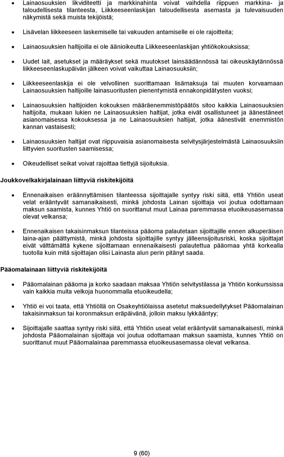 ja määräykset sekä muutokset lainsäädännössä tai oikeuskäytännössä liikkeeseenlaskupäivän jälkeen voivat vaikuttaa Lainaosuuksiin; Liikkeeseenlaskija ei ole velvollinen suorittamaan lisämaksuja tai